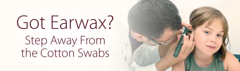 Earwax Dos & Don’ts. Hint: Hold the Cotton Swabs!